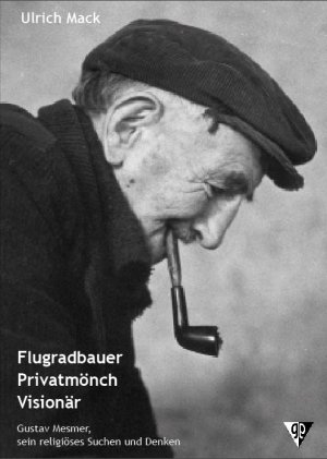 ISBN 9783931200237: Flugradbauer, Privatmönch, Visionär - Gustav Mesmer, sein religiöses Suchen und Denken