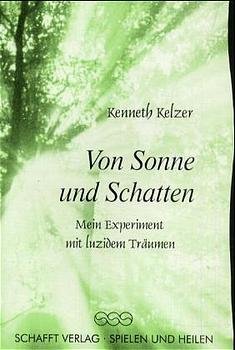 gebrauchtes Buch – Von Sonne und Schatten: Mein Experiment mit luzidem Träumen Kelzer – Von Sonne und Schatten: Mein Experiment mit luzidem Träumen Kelzer, Kenneth; Sparrow, Scott; Klippstein, Hildegard and Meyer-Glitza, Erika