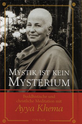 ISBN 9783931274313: Mystik ist kein Mysterium - Buddhistische und christliche Meditation mit Ayya Khema