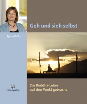 ISBN 9783931274535: Geh und sieh selbst - Die Buddha-Lehre auf den Punkt gebracht