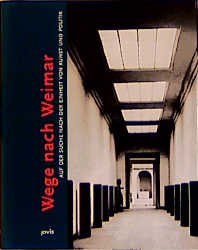 ISBN 9783931321185: Wege nach Weimar - Auf der Suche nach der Einheit von Kunst und Politik