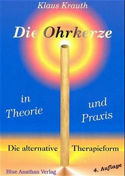 ISBN 9783931330033: Die Ohrkerze in Theorie und Praxis - Eine alternative Therapieform