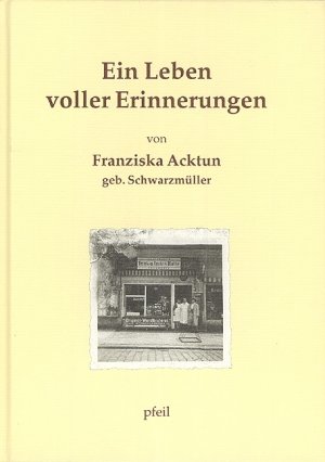 ISBN 9783931516192: Ein Leben voller Erinnerungen. Von Franziska Acktun, geb. Schwarzmüller.