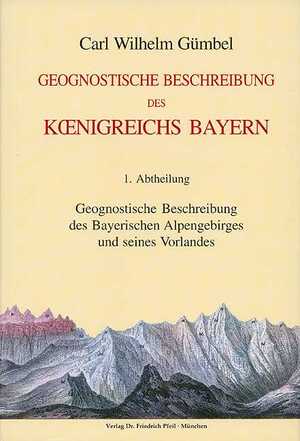 gebrauchtes Buch – Gümbel, Carl Wilhelm von – Geognostische Beschreibung des Königreichs Bayern / Geognostische Beschreibung des bayerischen Alpengebirges und seines Vorlandes