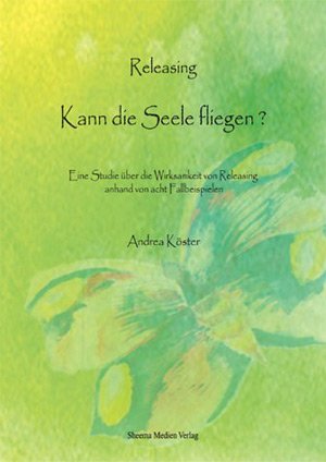 ISBN 9783931560096: Releasing - kann die Seele fliegen? - Eine Studie über die Wirksamkeit von Releasing anhand von acht Fallbeispielen