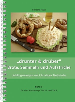 ISBN 9783931578275: "drunter & drüber" Brote, Semmeln und Aufstriche – Lieblingsrezepte aus Christines Backstube