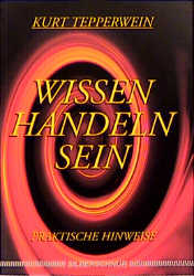 ISBN 9783931652340: Wissen Handeln Sein. Praktische Hinweise: Praktische Hinweise zum Tun.