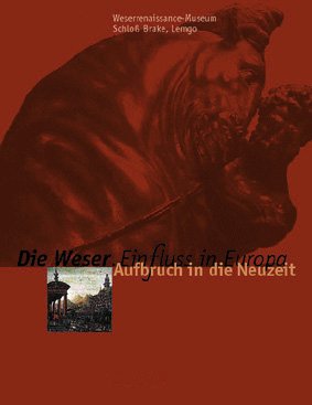 ISBN 9783931656324: Die Weser - ein Fluß in Europa. Bd. 2., Aufbruch in die Neuzeit : [27.06. - 03.10.2000].