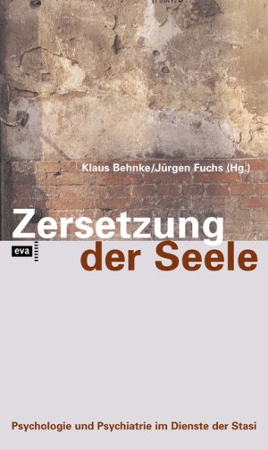 ISBN 9783931705350: Zersetzung der Seele – Psychologie und Psychiatrie im Dienste der Stasi