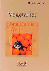 ISBN 9783931721350: Vegetarier braucht die Welt!