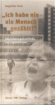 ISBN 9783931737887: Ich habe nie als Mensch gezählt!“ Überlebensgeschichten von Jugendlichen