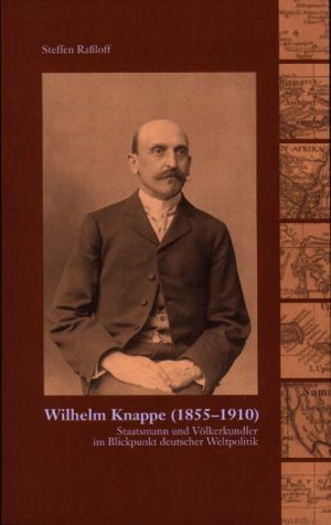 ISBN 9783931743864: Wilhelm Knappe (1855–1910) – Staatsmann und Völkerkundler im Blickpunkt deutscher Weltpolitik