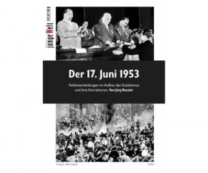 ISBN 9783931745127: Der 17. Juni 1953 - Fehlentscheidungen im Aufbau des Sozialismus und ihre Korrekturen