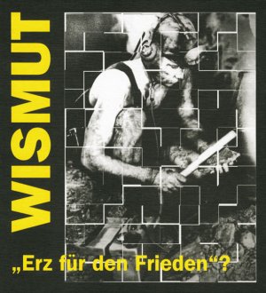 ISBN 9783931770020: Wismut - "Erz für den Frieden"? - Einige Aspekte zur bergbaulichen Tätigkeit der SAG/SDAG "Wismut" im Erzgebirge