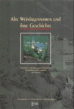 ISBN 9783931773120: Alte Weinlagennamen und ihre Geschichte - Einblicke in die historische Vielfalt der Weinkultur in Deutschland und Europa