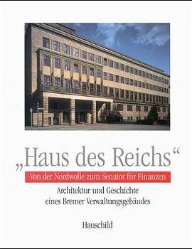 ISBN 9783931785376: Haus des Reichs - Von der Nordwolle zum Senator für Finanzen. Architektur und Geschichte eines Bremer Verwaltungsgebäudes