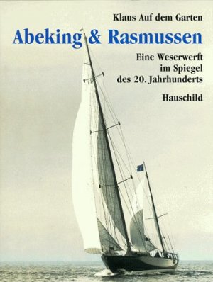 ISBN 9783931785482: 90 Jahre Werft Abeking & Rasmussen – Eine Weserwerft im Spiegel unseres Jahrhunderts