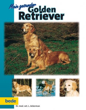 gebrauchtes Buch – Ackerman, Lowell  – Mein gesunder Golden Retriever. Lowell Ackerman. Unter Mithilfe von Marion Heigl; Jürgen Schmidt / Mein gesunder Hund; 9