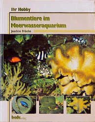 ISBN 9783931792725: Ihr Hobby Blumentiere im Meerwasseraquarium.