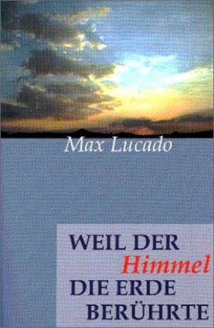 gebrauchtes Buch – Max Lucado – Weil der Himmel die Erde berührte