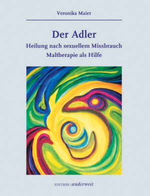 ISBN 9783931824396: Der Adler - Heilung nach sexuellem Missbrauch – Maltherapie als Hilfe