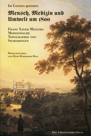 Isbn Im Ganzen Gesehen Mensch Medizin Und Umwelt Um 1800 Franz Xaver Mezlers Medizinische Topographie Von Sigmaringen Neu Gebraucht Kaufen