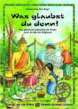 gebrauchtes Buch – Daniela Both – Was glaubst Du denn? : Eine spielerische Erlebnisreise für Kinder durch die Welt der Religionen