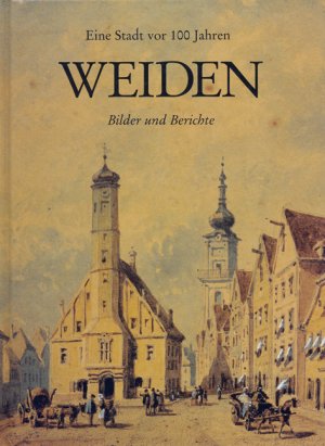 ISBN 9783931904005: Weiden - Eine Stadt vor 100 Jahren - Bilder und Berichte