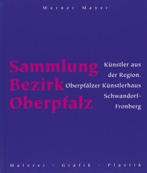 ISBN 9783931904395: Sammlung Bezirk Oberpfalz - Künstler aus der Region. Oberpfälzer Künstlerhaus Schwandorf-Fronberg.Malerei - Grafik - Plastik