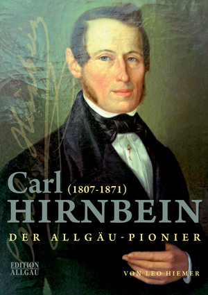 ISBN 9783931951702: Carl Hirnbein - Der Allgäu-Pionier