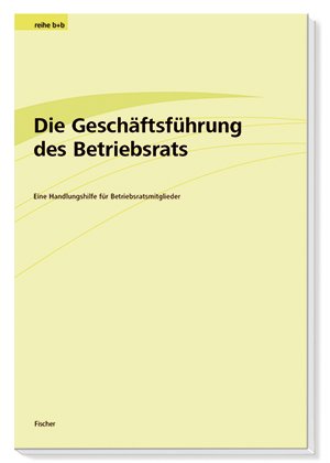 ISBN 9783931975142: Die Geschäftsführung des Betriebsrats - Eine Handlungshilfe für Betriebsratsmitglieder