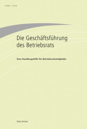 ISBN 9783931975906: Die Geschäftsführung des Betriebsrats - Eine Handlungshilfe für Betriebsratsmitglieder