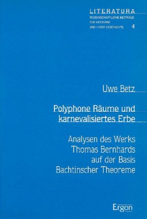 ISBN 9783932004575: Polyphone Räume und karnevalisiertes Erbe - Analysen des Werks Thomas Bernhards auf der Basis Bachtinscher Theoreme