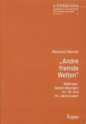 ISBN 9783932004650: Andre fremde Welten - Weltreisebeschreibungen im 18. und 19. Jahrhundert