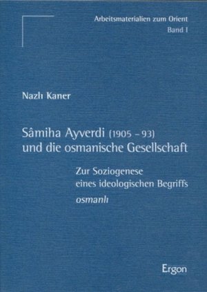 ISBN 9783932004803: Sâmiha Ayverdi (1905-93) und die osmanische Gesellschaft - Zur Soziogenese eines ideologischen Begriffs: osmanli