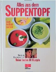 gebrauchtes Buch – Marion Kiesewetter – Alles aus dem Suppentopf - leicht, herzhaft, exotisch ; meine besten 80 Rezepte