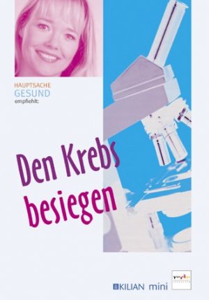 ISBN 9783932091797: Hauptsache Gesund empfielt: Den Krebs besiegen