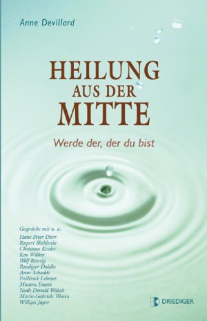 gebrauchtes Buch – Anne Devillard – Heilung aus der Mitte - werde der, der du bist ; [Gespräche mit u.a. Hans-Peter Dürr ...]