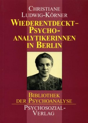 ISBN 9783932133206: Wiederentdeckt - Psychoanalytikerinnen in Berlin - Auf den Spuren vergessener Generationen