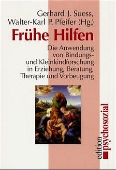 ISBN 9783932133886: Frühe Hilfen - Die Anwendung von Bindungs- und Kleinkindforschung in Erziehung, Beratung, Therapie und Vorbeugung