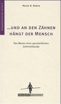 ISBN 9783932161346: ... und an den Zähnen hängt der Mensch - Das Wesen einer ganzheitlichen Zahnheilkunde