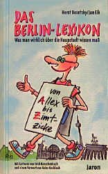 ISBN 9783932202575: Das Berlin-Lexikon : was man wirklich über die Hauptstadt wissen muß ; von Allex bis Zimtzicke / Horst Bosetzky/Jan Eik. Mit Cartoons von Erich Rauschenbach und einem Vorw. von Heinz Knobloch