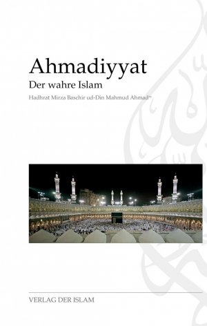 ISBN 9783932244803: Ahmadiyyat : der wahre Islam. Hadhrat Mirza Baschir ud-Din Mahmud Ahmad. [Aus dem Engl. von Farida Sarwat]