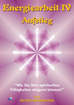 ISBN 9783932273117: Energiearbeit IV - Aufstieg - Wir Sie Ihre spirituellen Fähigkeiten steigern können!