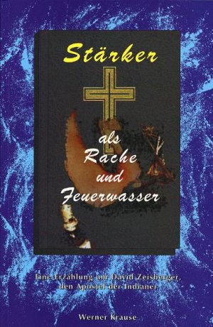 ISBN 9783932308031: Stärker als Rache und Feuerwasser - Eine Erzählung um David Zeisberger, den Apostel der Indianer