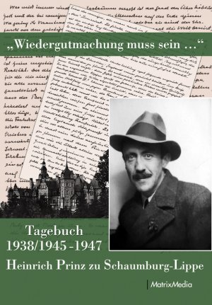 ISBN 9783932313905: Wiedergutmachung muss sein ...' / Tagebuch 1938 1945-1947 / Heinrich Prinz zu Schaumburg-Lippe / Buch / 262 S. / Deutsch / 2016 / Matrix Media / EAN 9783932313905