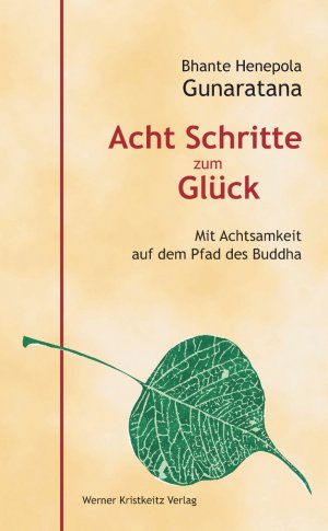 ISBN 9783932337796: Acht Schritte zum Glück | Mit Achtsamkeit auf dem Pfad des Buddha | Bhante Henepola Gunaratana | Buch | 334 S. | Deutsch | 2013 | Kristkeitz Werner | EAN 9783932337796