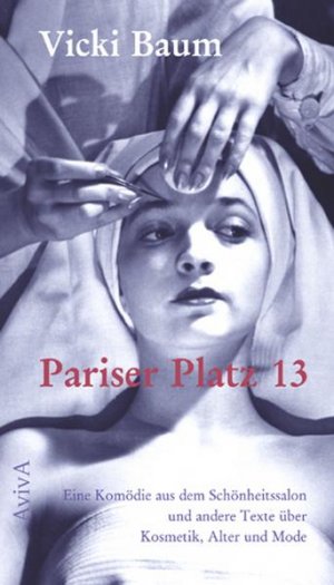 ISBN 9783932338274: Pariser Platz 13. Eine Komödie aus dem Schönheitssalon und andere Texte über Kosmetik, Alter und Mode