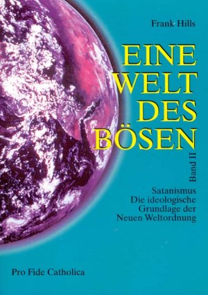 ISBN 9783932352300: Eine Welt des Bösen / Satanismus - Die ideologische Grundlage der Neuen Weltordnung