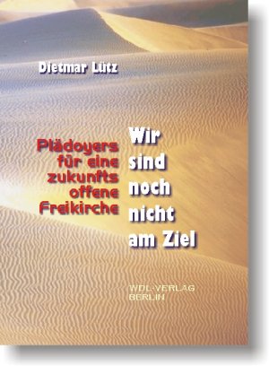 ISBN 9783932356407: Wir sind noch nicht am Ziel - Plädoyers für eine zukunftsoffene Freikirche